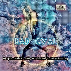 Bad Gyal(feat. Naith Cool, DJ Gianni C & Mattbloxing)