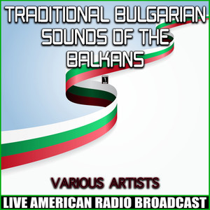 Traditional Bulgarian Sounds Of The Balkans