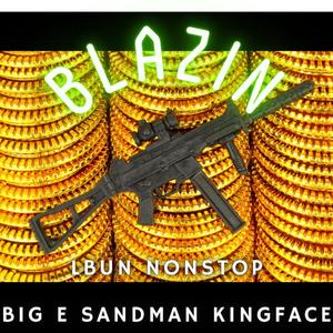 BLAZIN (feat. NONSTOP, BIG E, KING FACE & SANDMAN) [Explicit]