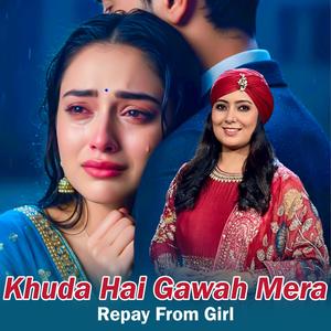 Khuda Hai Gawa Mera 2 Replay by Girl (Harshdeep Kaur)