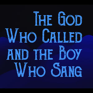 The God Who Called and the Boy Who Sang