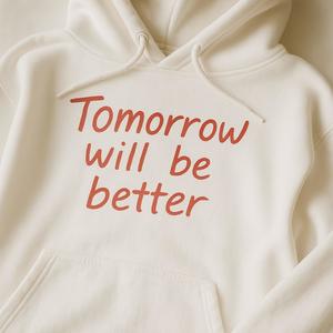 Tomorrow will be better