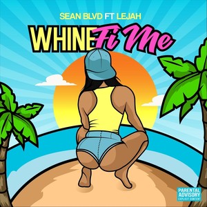 Whine Fi Me (feat. Lejah) (Explicit)