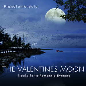 The Valentine's Moon - Pianoforte Solo Tracks For A Romantic Evening