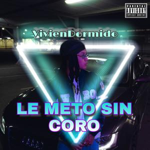 Le Meto Sin Coro (Explicit)