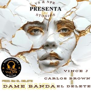 Dame Banda (feat. El Delete & Carlos Brown) (Explicit)