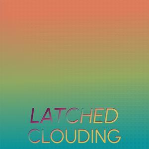 Latched Clouding