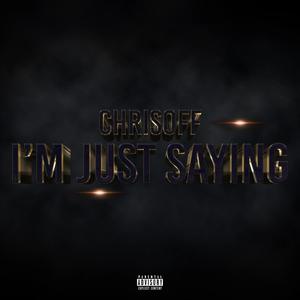 I'm Just Saying (Explicit)