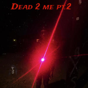 Dead 2 me Pt. 2 (Explicit)