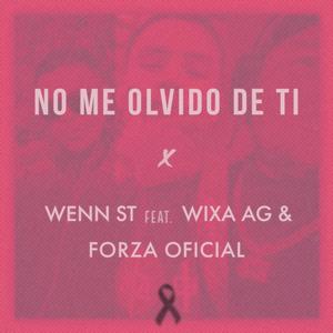 No me olvido de ti (feat. Wenn ST, Forza Oficial & Wixa AG)