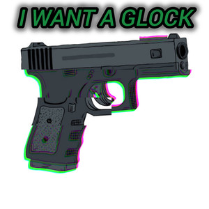 I want a glock