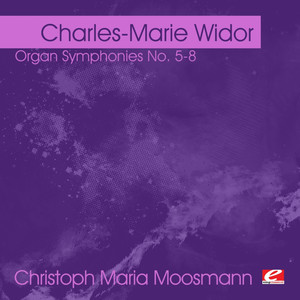 Widor: Organ Symphonies No. 5-8 (Digitally Remastered)