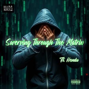 Swerving Through The Matrix (feat. Hendu) (Explicit)
