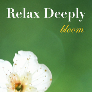 Relax Deeply BLOOM