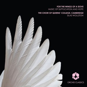 Choral Concert: Queens' College Choir, Cambridge - STANFORD, C.V. / KYSTEDT, K. / BYRD, W. / GIBBONS, O. / TOMKINS, T. (For the Wings of a Dove)