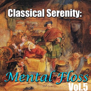 Classical Serenity: Mental Floss, Vol.5