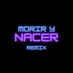 Morir y Nacer (Remix) [Explicit]