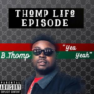 Thomp Life: Episode "B.Thomp Yea Yeah" (Explicit)