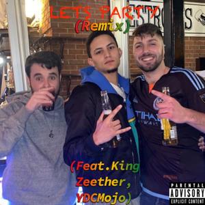 LETS PARTY(feat. YdcMojo & King Zeether) (Remix|Explicit)