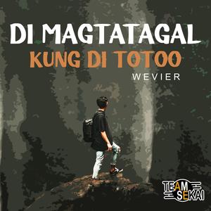 Di Magtatagal Kung Di Totoo (feat. Wevier)