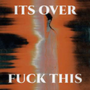 ITS OVER, **** THIS (Explicit)