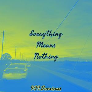 Everything Means Nothing (Explicit)