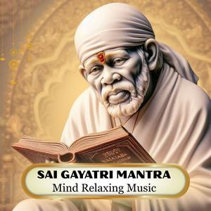 Sai Gayatri Mantra Mind Relaxing Music Sai Mantra Jaap Remove Negative Energy (feat. Simon B.)