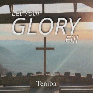 Let Your Glory Fill