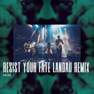 Resist Your Fate (Remix)