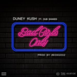 Bad Girls Only (feat. Duney Kush & Dub Shakes) [Explicit]