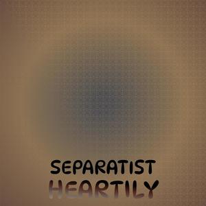 Separatist Heartily
