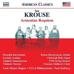 KROUSE, I.: Armenian Requiem (Lark Master Singers, Tziatzan Children's Choir, UCLA Philharmonia, Stulberg)