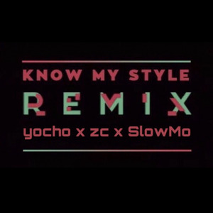 Know My Style (yocho remix ft.zc&SlowMo)