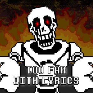 TOO FAR With Lyrics | Undertale: Papyrus Has Gone Too Far (feat. The Aspen Collective)