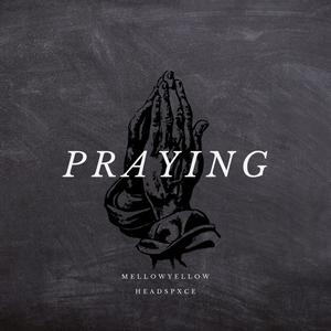 Praying(feat. Headspxce)