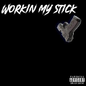 workin my stick (feat. hekantgetup) [Explicit]