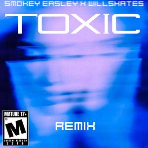 Toxic (feat. Will Skates) [Remix] [Explicit]