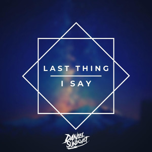 Last thing I say