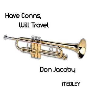 Have Conns, Will Travel Medley: Napoli / Ode For Trumpet / Dramatic Essay For Trumpet / Carnival Variations / Jacob Jones / Goodnight My Someone & Seventy-Six Trombone / Trumpeter's Soliloquy / Marcheta / The Holy City