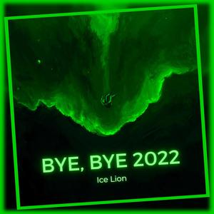 Bye, Bye 2022