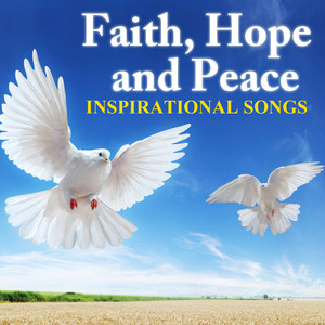 Faith, Hope and Peace - Inspirational Songs