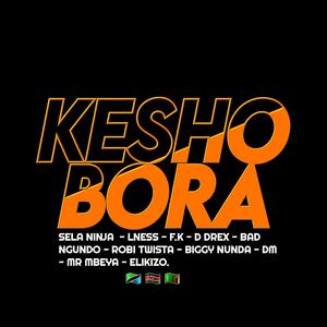 Kesho Bora Cypher (feat. Lness, F.K, D Drex, Bad Ngundo, Robi Twista, Biggy Nunda, Dm, Mr Mbeya & Elikizo)