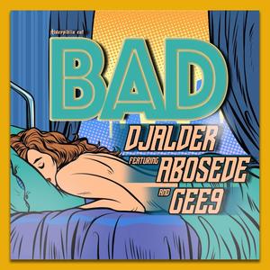 Bad (feat. Gee9 & Abosede)