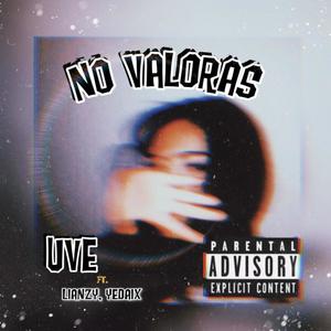 No Valoras (feat. Lianzy & Yedaix) [Explicit]