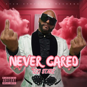 Never Cared (Explicit)