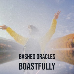 Bashed Oracles Boastfully