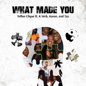 What Made You (feat. K Verb, Taz & Koron) [Explicit]