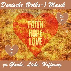 Top 30: Deutsche (Volks-)Musik zu Glaube, Liebe, Hoffnung, Vol. 5