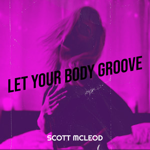 Let Your Body Groove (Explicit)