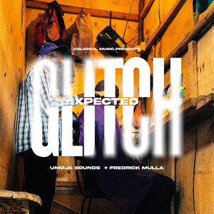 Colossal Music presents Umoja Sounds + Fredrick Mulla - Unexpected Glitch (Explicit)